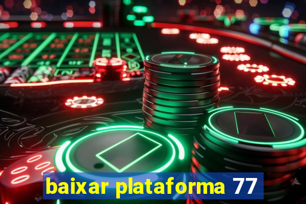 baixar plataforma 77